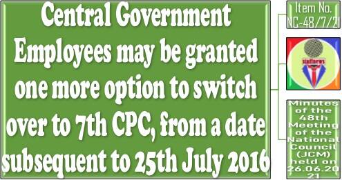 One more option to switch over to 7th CPC, from a date subsequent to 25th July 2016: 48th NC JCM Meeting