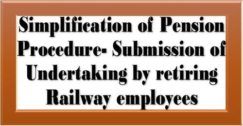 Simplification of Pension Procedure-Submission of Undertaking by retiring Railway employees RBA No. 44/2021