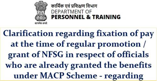 Clarification regarding fixation of pay at the time of regular promotion/NFSG after grant of MACP: DoP&T OM dated 07.09.2021