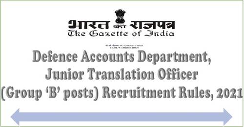 Defence Accounts Department, Junior Translation Officer (Group ‘B’ posts) Recruitment Rules, 2021.