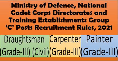 Draughtsman (Civil), Carpenter and Painter Group ‘C’ Posts Recruitment Rules, 2021- NCC Directorate & Training Establishment