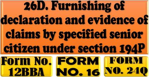 Furnishing of declaration and evidence of claims by specified senior citizen under section 194P, Form No. 12BBA, Form No. 16 & Form No. 24Q