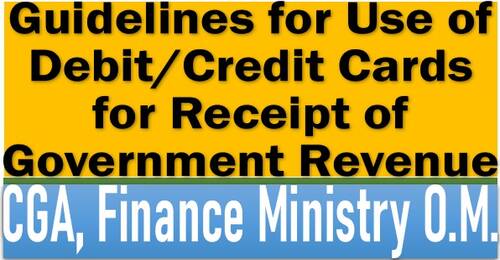 Guidelines for Use of Debit/Credit Cards for Receipt of Government Revenue: CGA, FinMin OM