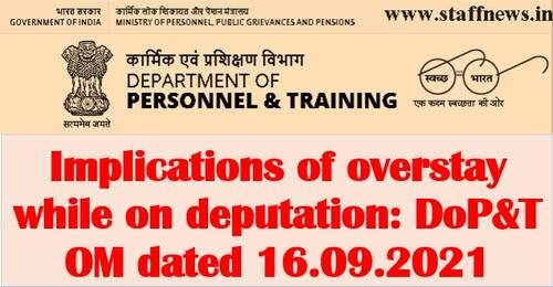 Implications of overstay while on deputation: DoP&T OM dated 16.09.2021
