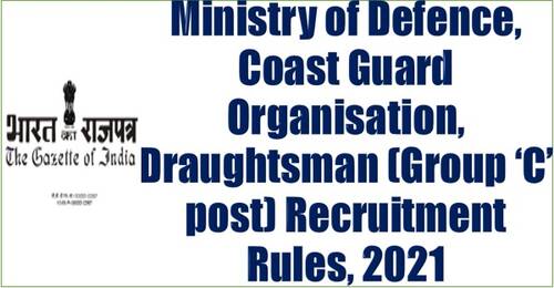 Ministry of Defence, Coast Guard Organisation, Draughtsman (Group ‘C’ post) Recruitment Rules, 2021