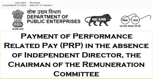 Payment of Performance Related Pay (PRP) in the absence of Independent Director, the Chairman of the Remuneration Committee: DPE