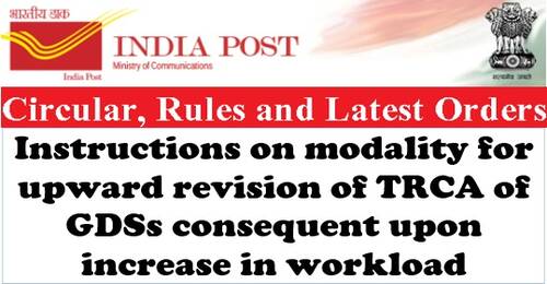 Instructions on modality for upward revision of TRCA of GDSs consequent upon increase in workload: Deptt. of Posts