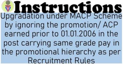 upgradation-under-macp-scheme-by-ignoring-the-promotion-acp-earned-prior-to-01-01-2006
