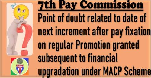 7th CPC Pay Fixation on regular Promotion granted subsequent to MACP- Clarification on point of doubt related to DNI