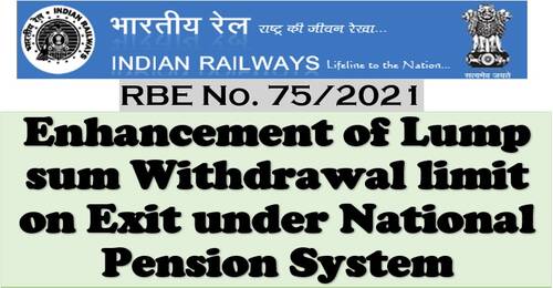 Enhancement of Lump sum Withdrawal limit on Exit: Railway Board RBE No.75/2021