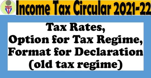 Income Tax Circular 2021-22: Tax Rates, Option for Tax Regime, Format for Declaration (old tax regime)