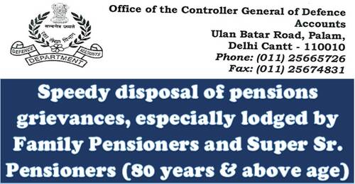 Speedy disposal of pensions grievances, especially lodged by Family Pensioners and Super Sr. Pensioners (80 years & above age)