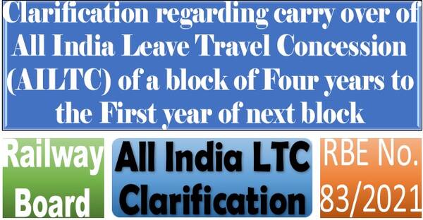 Carry over of All India Leave Travel Concession (AILTC) of a block of Four years to the First year of next block: Clarification by Railway Board RBE No. 83/2021