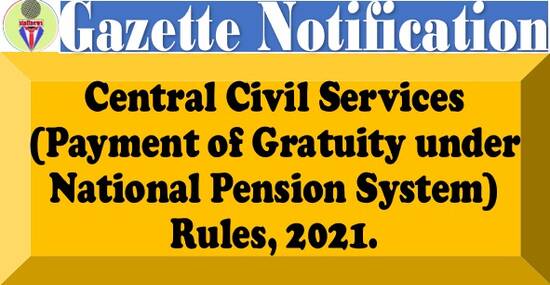 Central Civil Services (Payment of Gratuity under National Pension System) Rules, 2021 – Notification G.S.R. 658 (E)