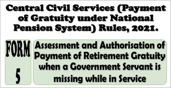 FORM 5 – Assessment and Authorisation of Gratuity when a Government Servant is missing: CCS (Payment of Gratuity under NPS) Rules, 2021