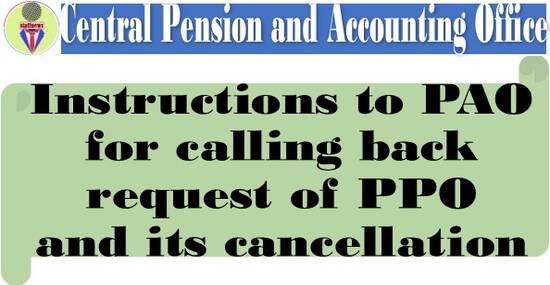 Instructions to PAO for calling back request of PPO and its cancellation: CPAO