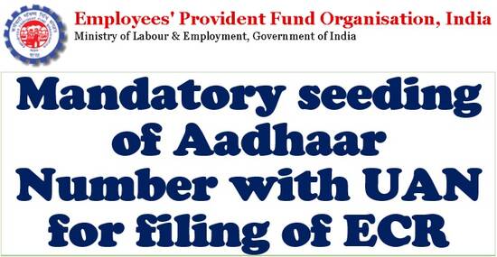 Mandatory seeding of Aadhaar Number with UAN for filing of ECR: EPFO