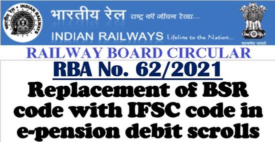 Replacement of BSR code with IFSC code in e-pension debit scrolls: Railway Board Order RBA No. 62/2021
