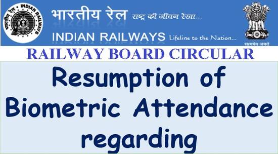 Resumption of Biometric Attendance regarding: Railway Board Order 