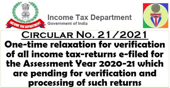 Income tax-returns e-filed for the Assessment Year 2020-21, pending for verification and processing: IT Circular No. 21/2021