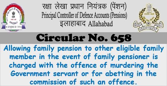 Allowing family pension to other eligible family member on family pensioner is accused or abetted in murdering: PCDA Circular 658