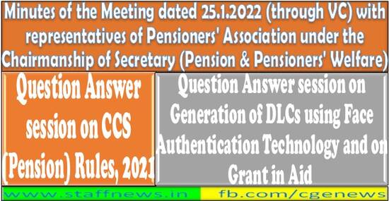 CCS (Pension) Rules, 2021 and Digital Life Certificate using Face Authentication: Question & Answer Session and Minutes of meeting dated 25.01.2022 with Pensioners Association: DoPPW