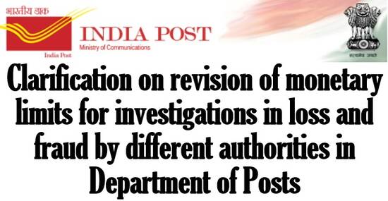 Clarification on revision of monetary limits for investigations in loss and fraud by different authorities in Department of Posts