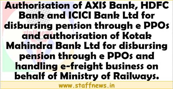 Disbursing pension through e PPOs on behalf of Ministry of Railways: Authorisation of AXIS Bank, HDFC Bank and ICICI Bank Ltd and Kotak Mahindra Bank Ltd