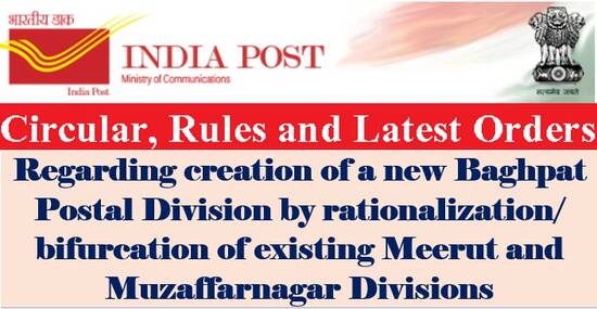 Creation of a new Baghpat Postal Division by rationalization/bifurcation of existing Meerut and Muzaffarnagar Divisions