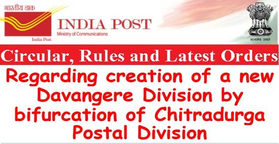Creation of a new Davangere Division by bifurcation of Chitradurga Postal Division