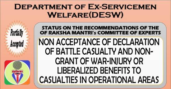 Non acceptance of declaration of Battle Casualty and non-grant of War Injury or Liberalized Benefits : Status on the recommendations of the Raksha Mantri Committee