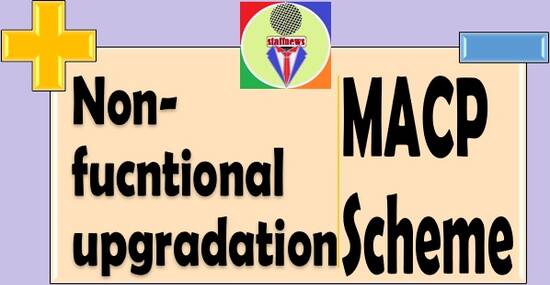 Non-functional upgradation: Effective from modified RR,  Screening Committee similar to MACP, Financial upgradation for MACP etc.