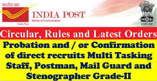 Probation and / or Confirmation of direct recruits Multi Tasking Staff, Postman, Mail Guard and Stenographer Grade-II