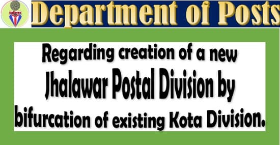 Creation of a new Jhalawar Postal Division by bifurcation of existing Kota Division