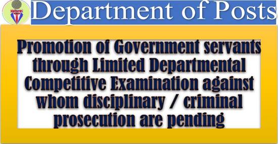 Promotion of Government servants through LDCE against whom disciplinary / criminal prosecution are pending