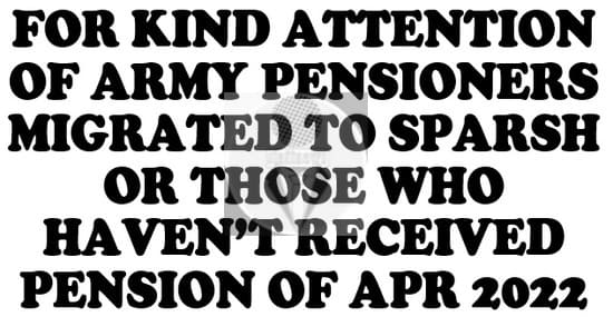Army Pensioners who havn’t received Pension of Apr, 2022 or migrated to SPARSH: Advisory