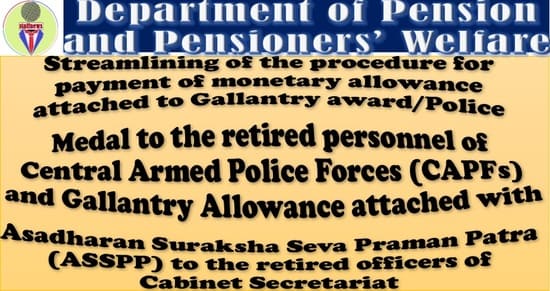 Streamlining of the procedure for payment of monetary allowance attached to Gallantry award/Police Medal to the retired personnel of CAPFs