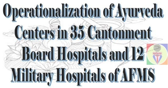 Operationalization of Ayurveda Centers in 35 Cantonment Board Hospitals and 12 Military Hospitals of AFMS