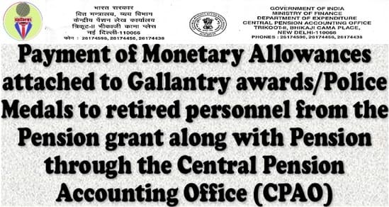 Payment of monetary allowance attached to gallantry award/Police Medal alongwith monthly Pension/Family Pension: CPAO’s instructions 