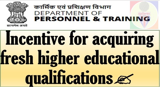 Incentive for acquiring fresh higher educational qualifications – Information document by DOPT
