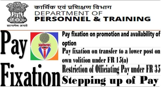 Pay Fixation – Information Document by DoPT  reg Promotion, transfer to a lower post, Officiating Pay and Stepping up of Pay