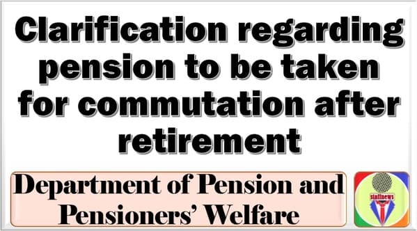 Clarification regarding pension to be taken for commutation after retirement: DoP&PW OM