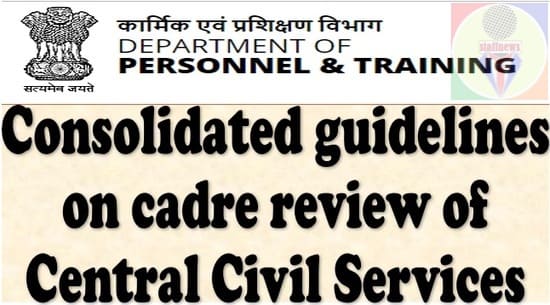 Consolidated guidelines on cadre review of Central Civil Services: DoP&T OM dated 30.09.2022