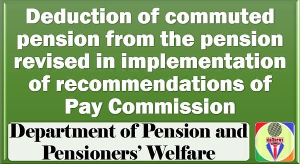 Deduction of commuted pension from the pension revised in implementation of Pay Commission: DoP&PW