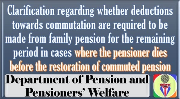 Deductions towards commutation to be made from family pension or not? Clarification by DoP&PW