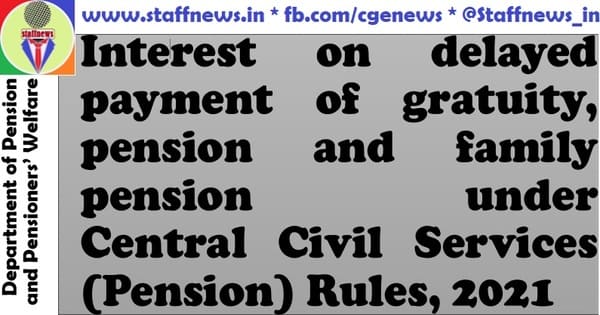 Interest on delayed payment of gratuity, pension and family pension under CCS (Pension) Rules, 2021: DoP&PW
