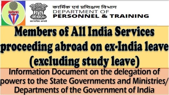 Members of All India Services proceeding abroad on ex-India leave (excluding study leave): Information Document by DoP&T Members of All India Services proceeding abroad on ex-India leave (excluding study leave): Information Document by DoP&T