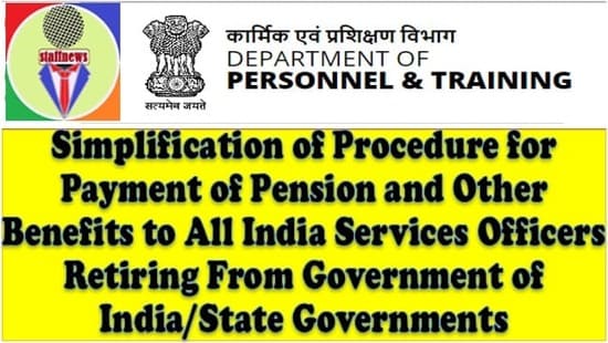 Simplification of Procedure for Payment of Pension and Other Benefits to All India Services Officers Retiring From Government of India/State Governments