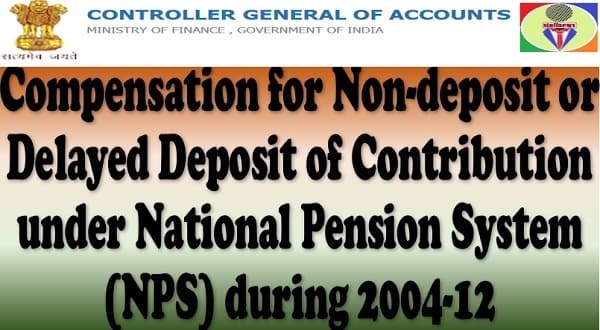 Compensation for Non-deposit or Delayed Deposit of Contribution under National Pension System (NPS) during 2004-12