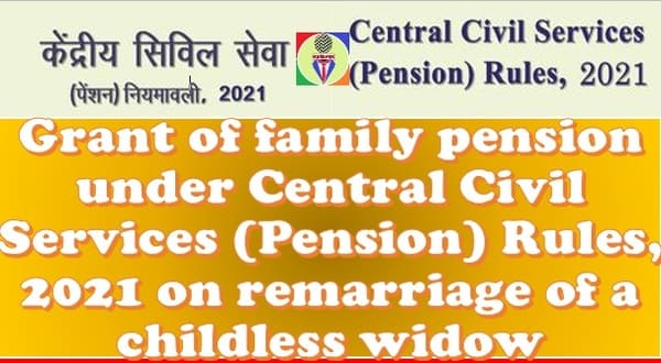 Grant of family pension under CCS (Pension) Rules, 2021 on remarriage of a childless widow: DoP&PW OM